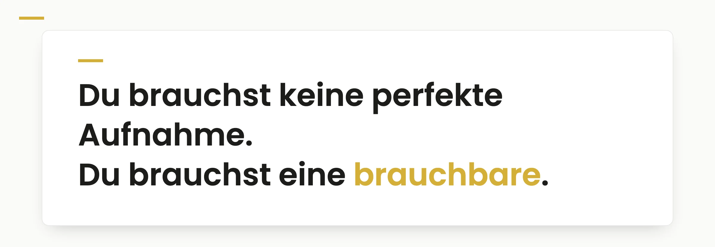 Merksatz: Du brauchst keine perfekte Aufnahme — du brauchst eine brauchbare
